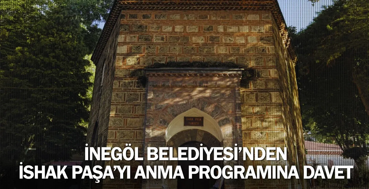 İnegöl Belediyesi’nden İshak Paşa’yı Anma Programına Davet