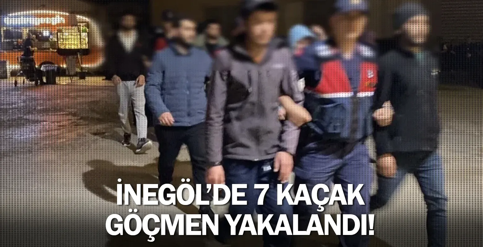 İnegöl’de 7 kaçak göçmen yakalandı!