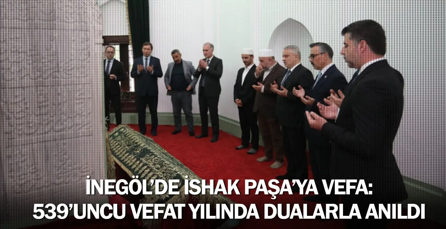 İnegöl’de İshak Paşa’ya vefa: 539’uncu vefat yılında dualarla anıldı