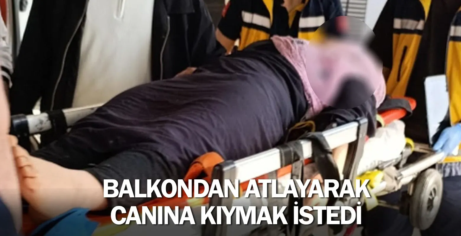 Balkondan atlayarak canına kıymak istedi