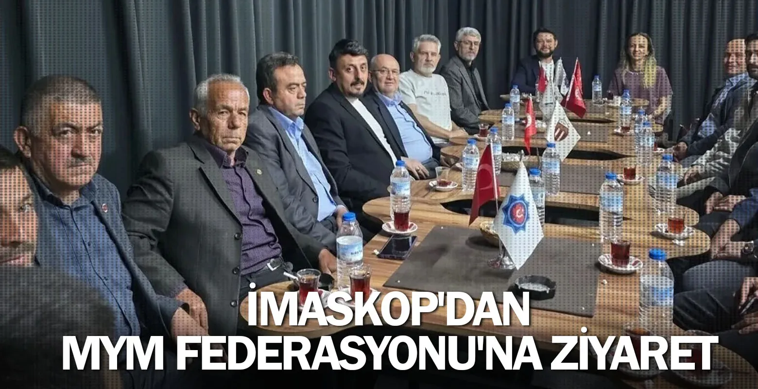 İMASKOP'dan MYM Federasyonu'na Ziyaret
