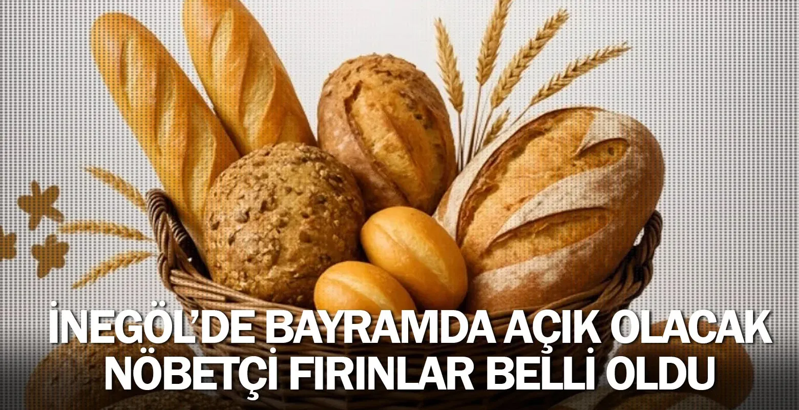 İnegöl’de Bayramda Açık Olacak Nöbetçi Fırınlar Belli Oldu