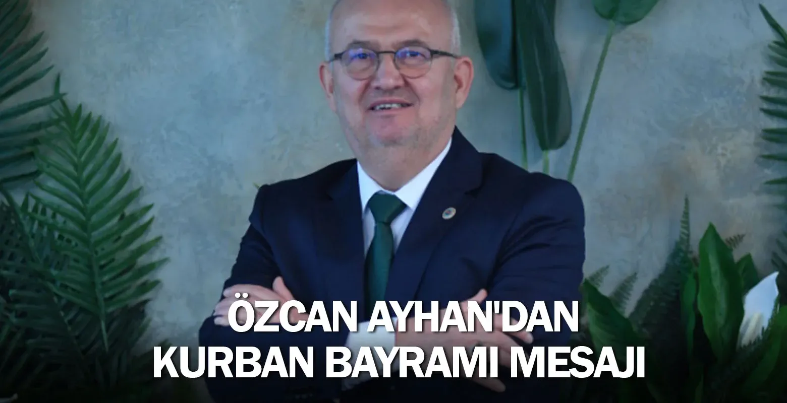 Özcan Ayhan'dan Kurban Bayramı Mesajı