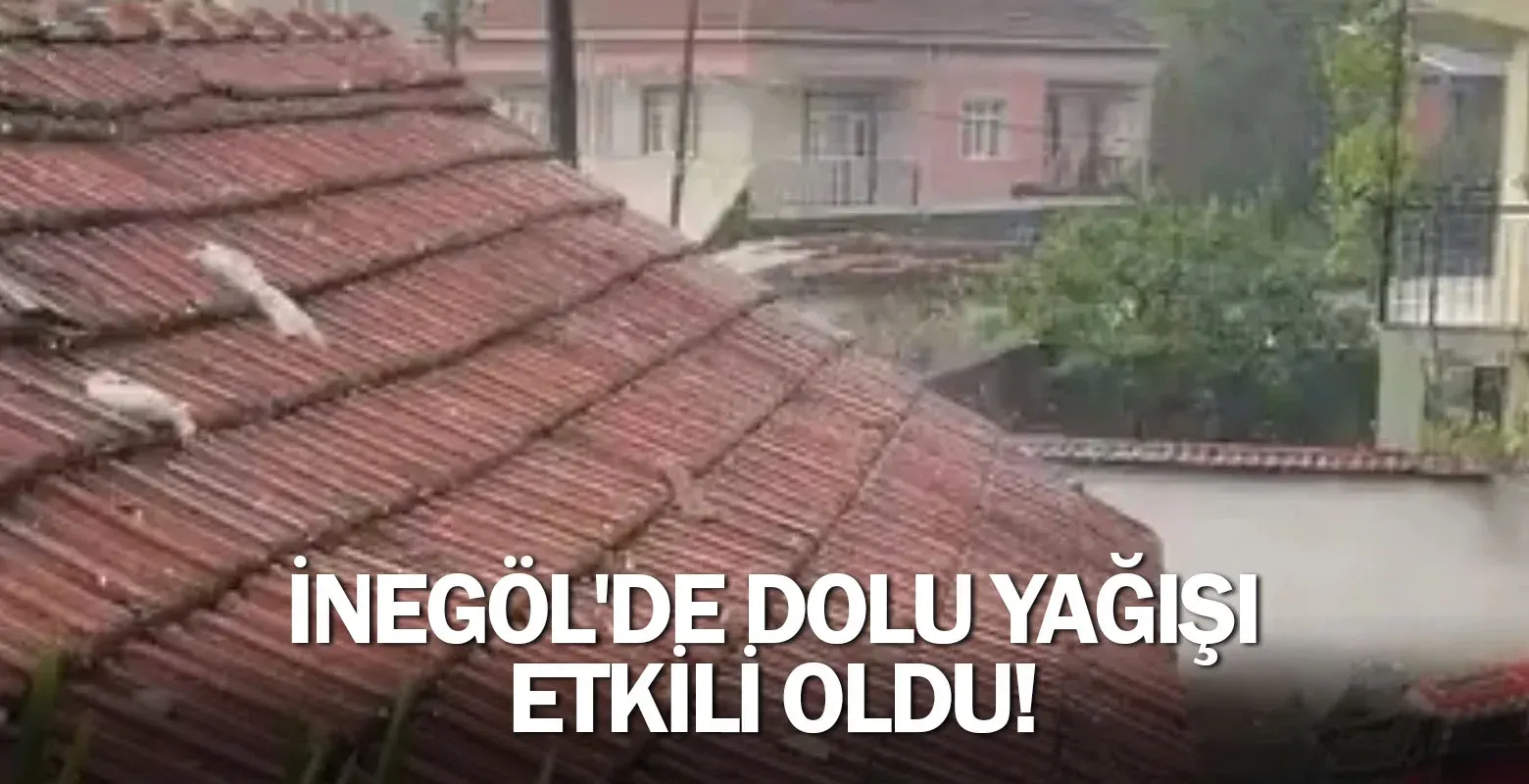 İnegöl'de dolu yağışı etkili oldu!