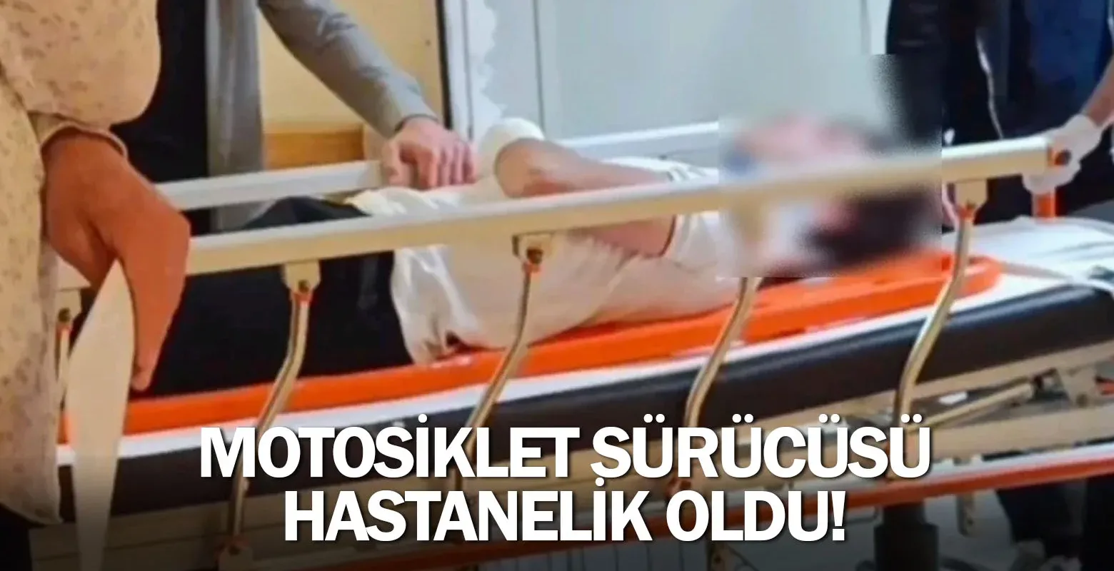 Motosiklet sürücüsü hastanelik oldu!