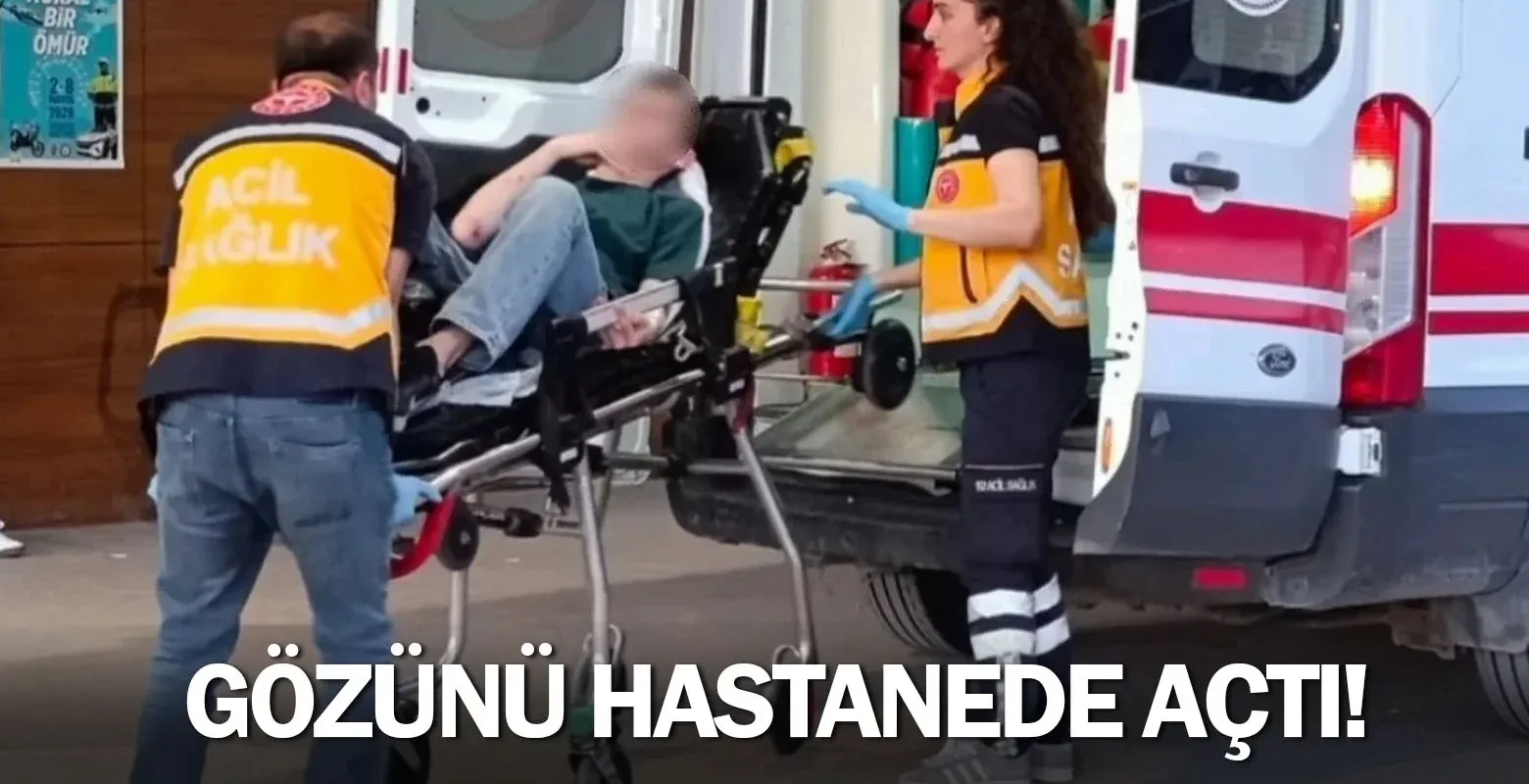 Gözünü hastanede açtı!