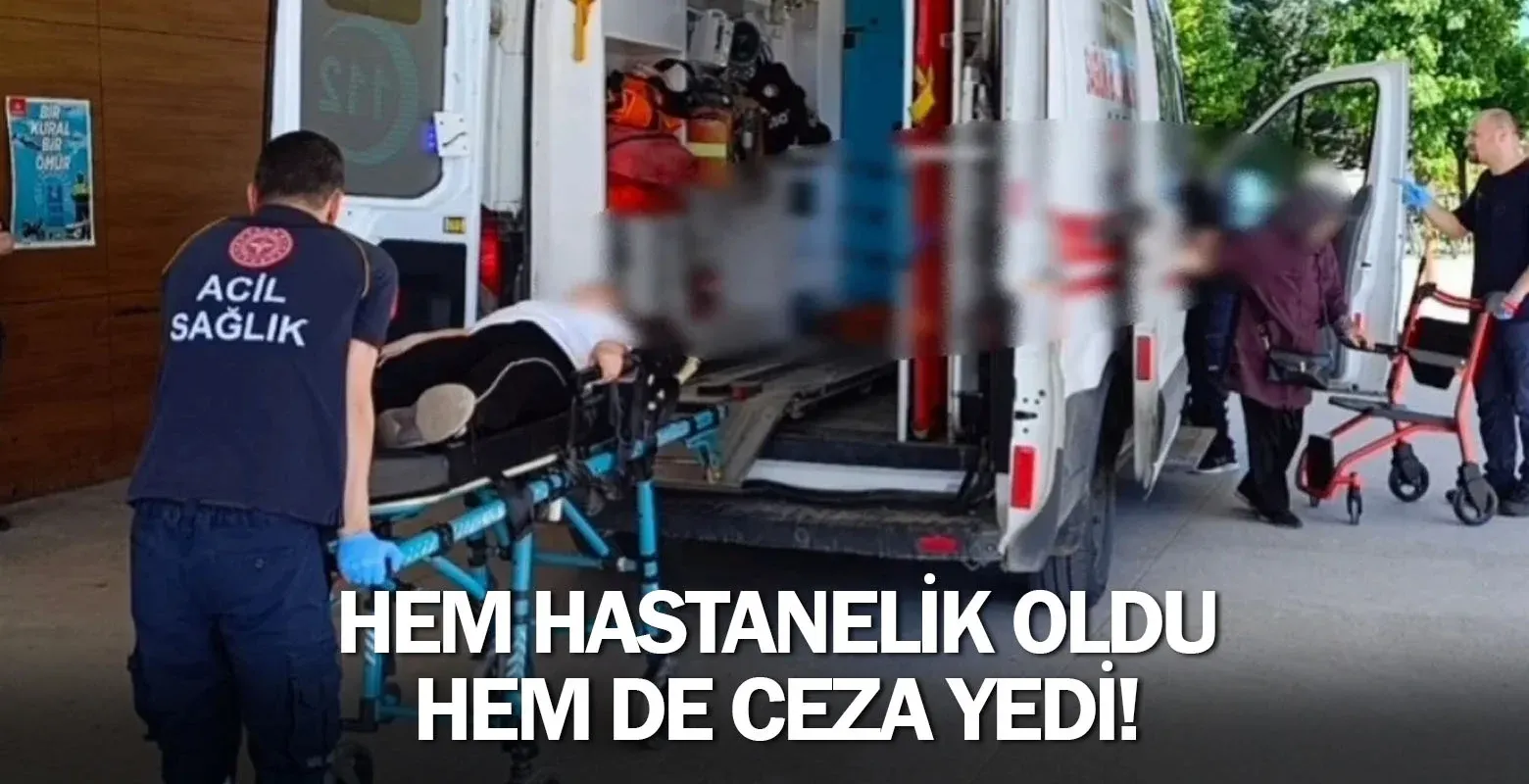 Hem hastanelik oldu hem de ceza yedi