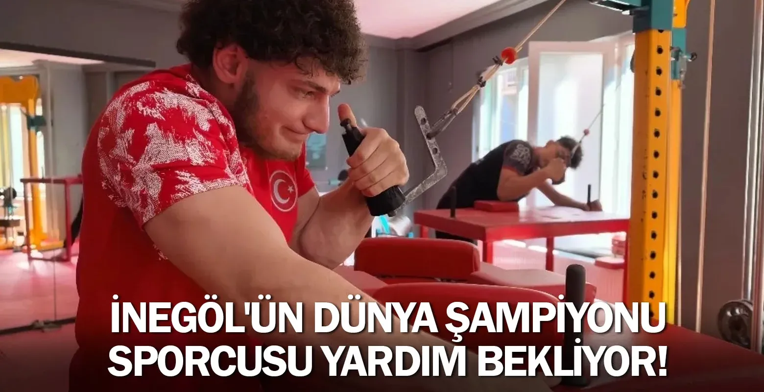 İnegöl'ün Dünya Şampiyonu Sporcusu Yardım Bekliyor!