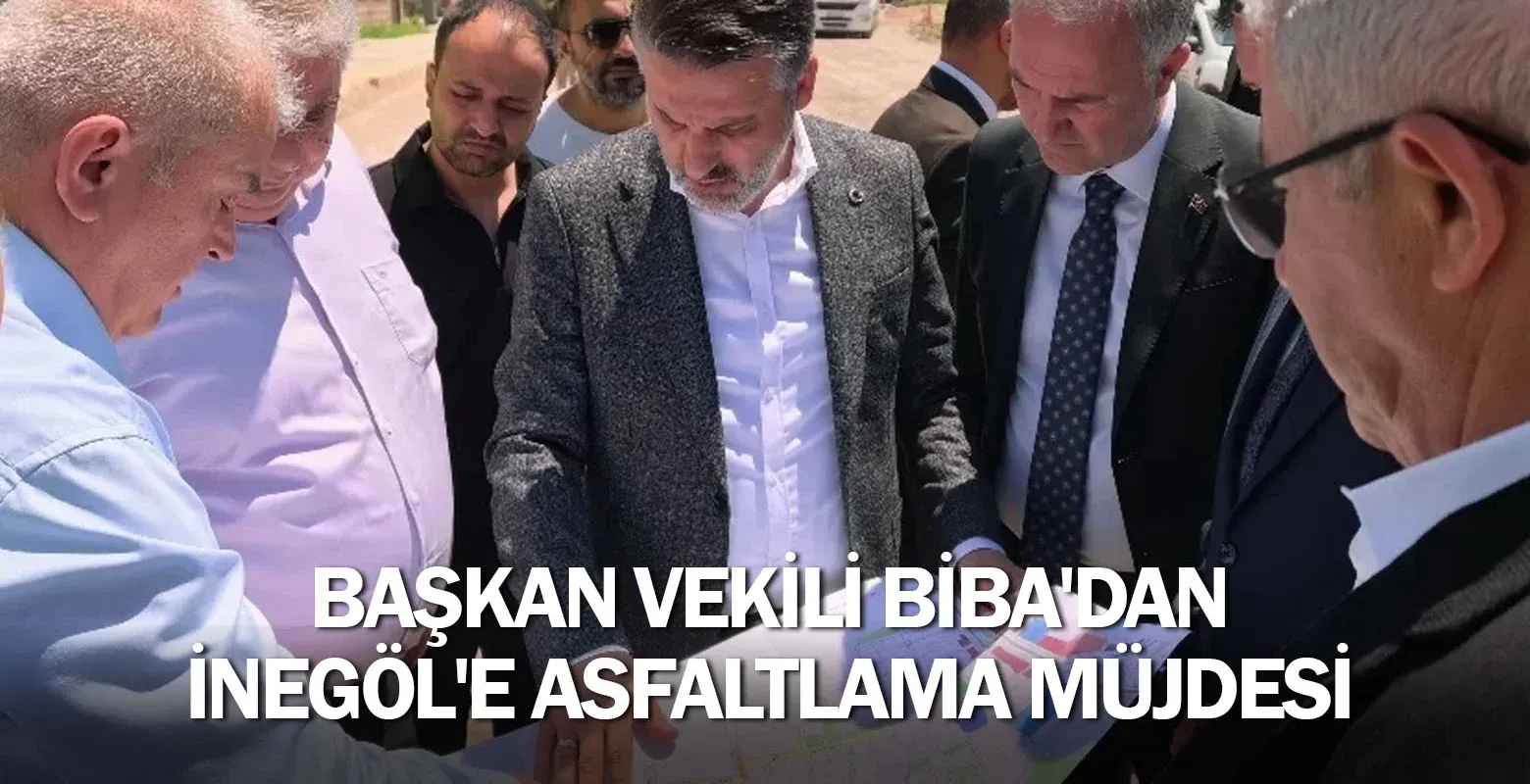 Başkan Vekili Biba'dan İnegöl'e Asfaltlama Müjdesi