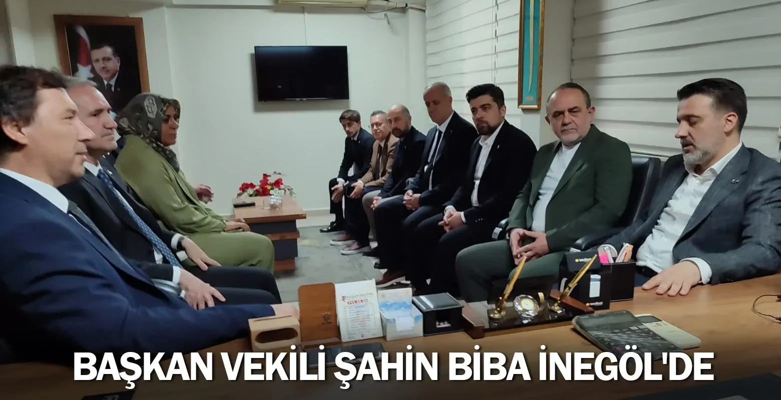 Başkan Vekili Şahin Biba İnegöl'de