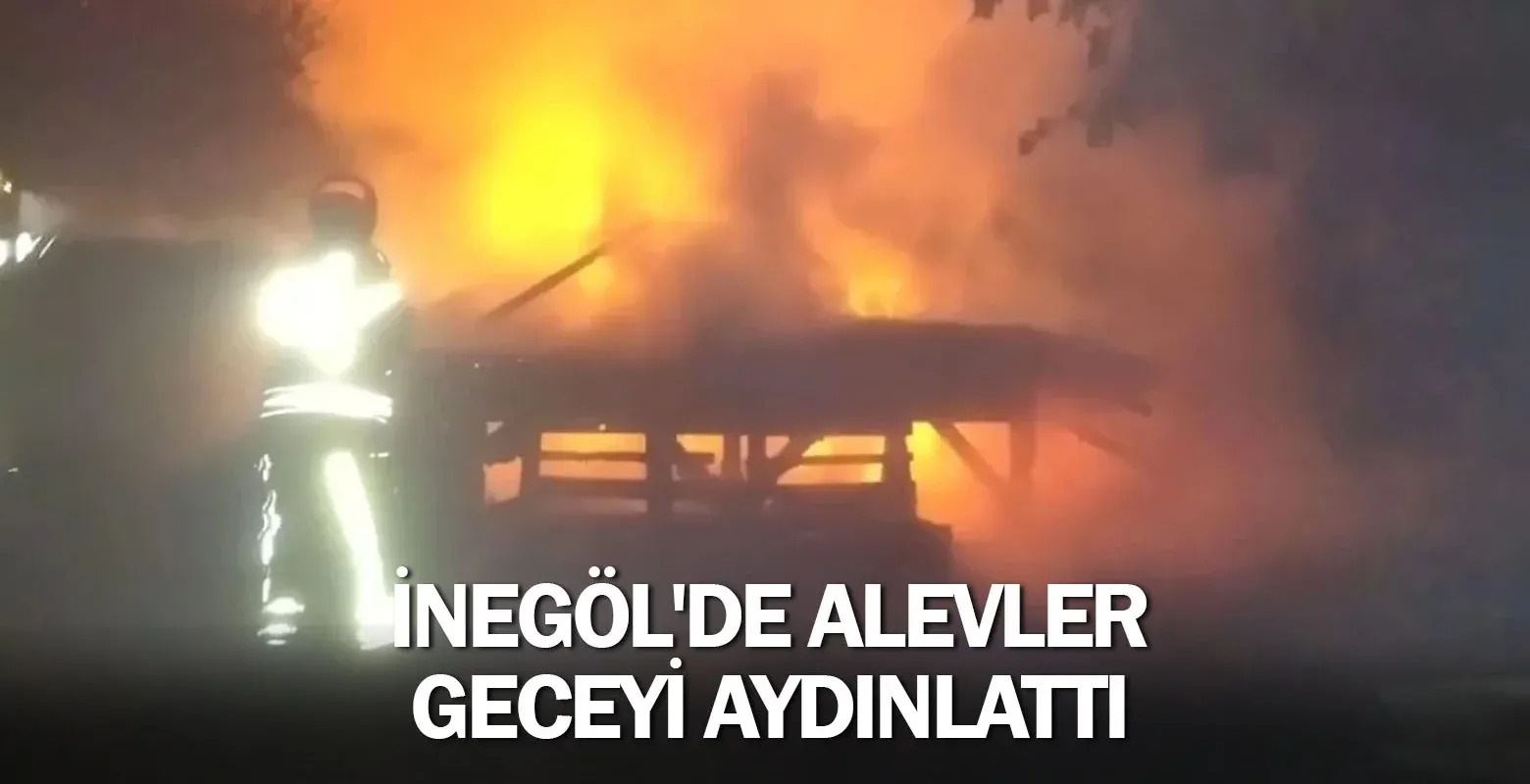 İnegöl'de alevler geceyi aydınlattı