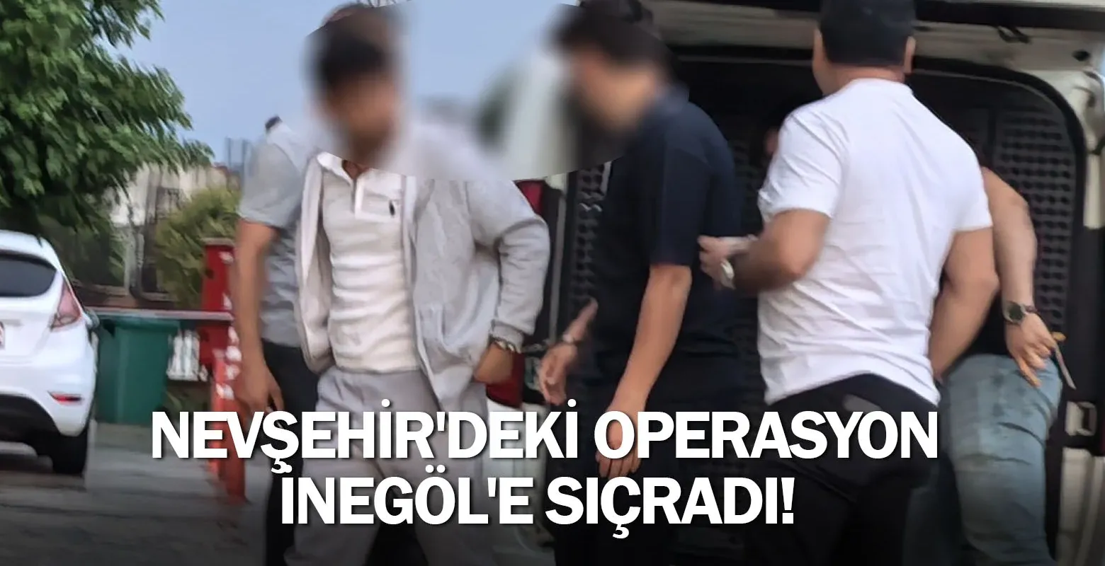 Nevşehir'deki operasyon İnegöl'e sıçradı!