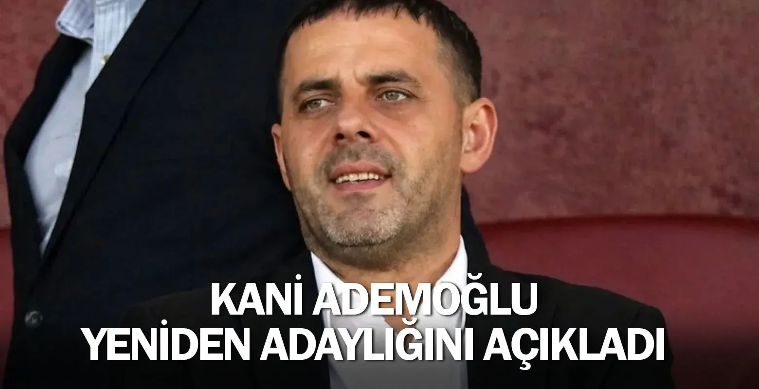 Ademoğlu yeniden adaylığını açıkladı