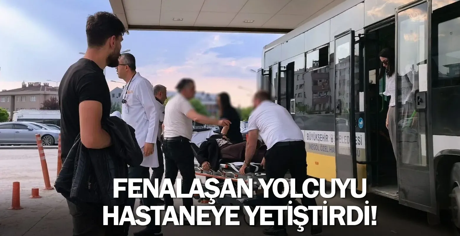Fenalaşan yolcuyu hastaneye yetiştirdi