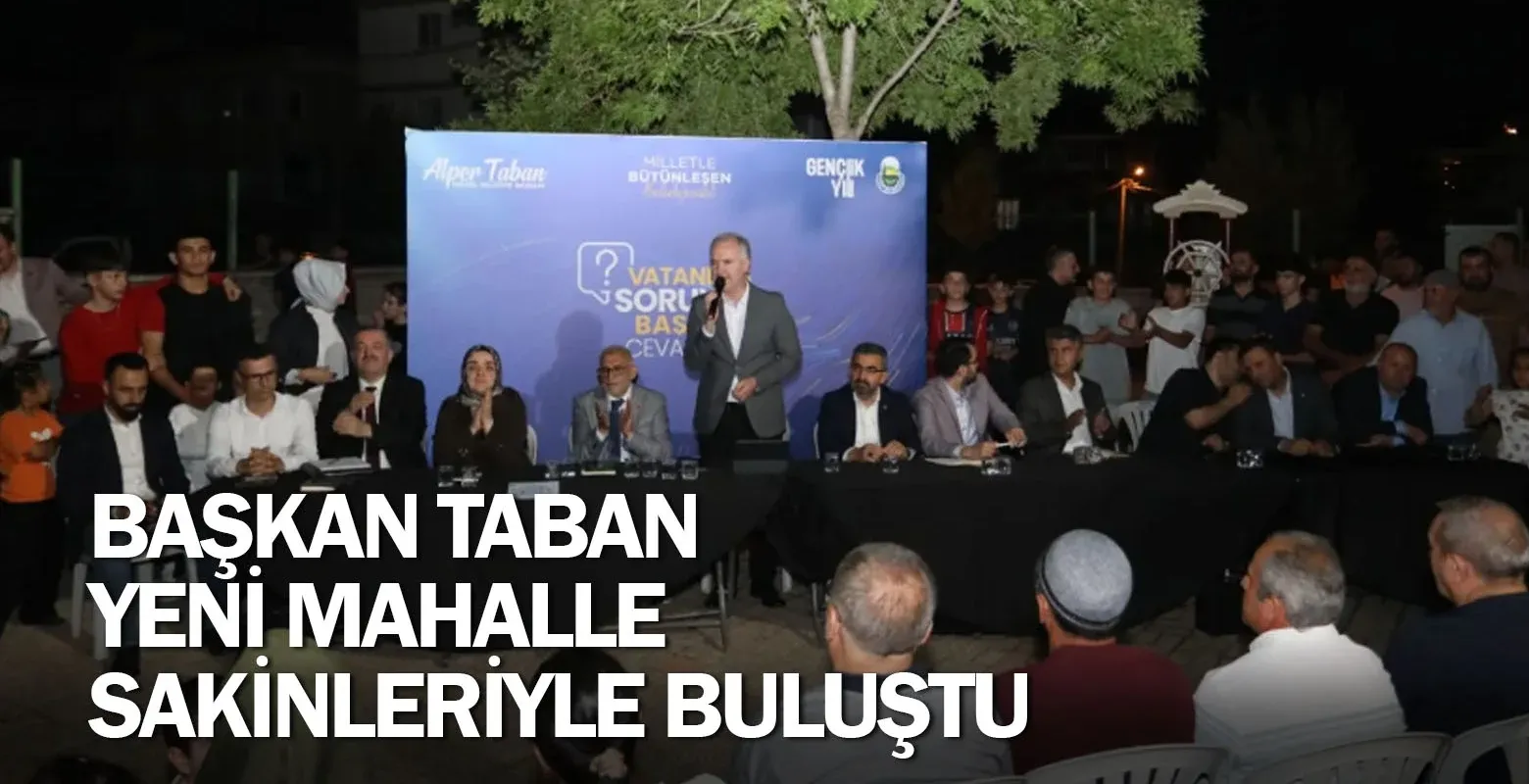 Başkan Taban Yeni Mahalle Sakinleriyle Buluştu
