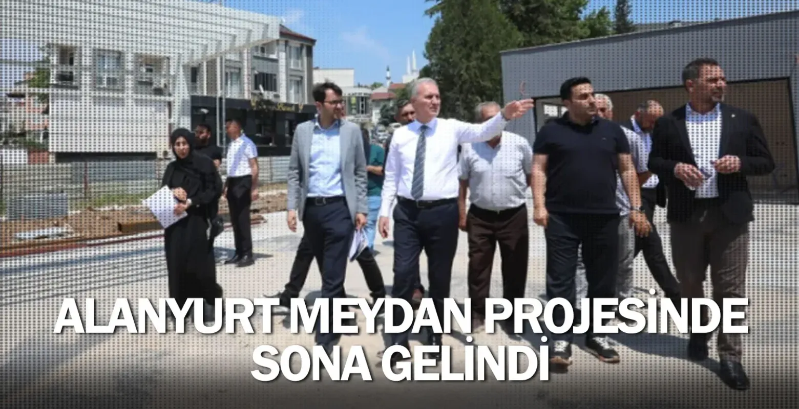 Alanyurt Meydan Projesinde Sona Gelindi