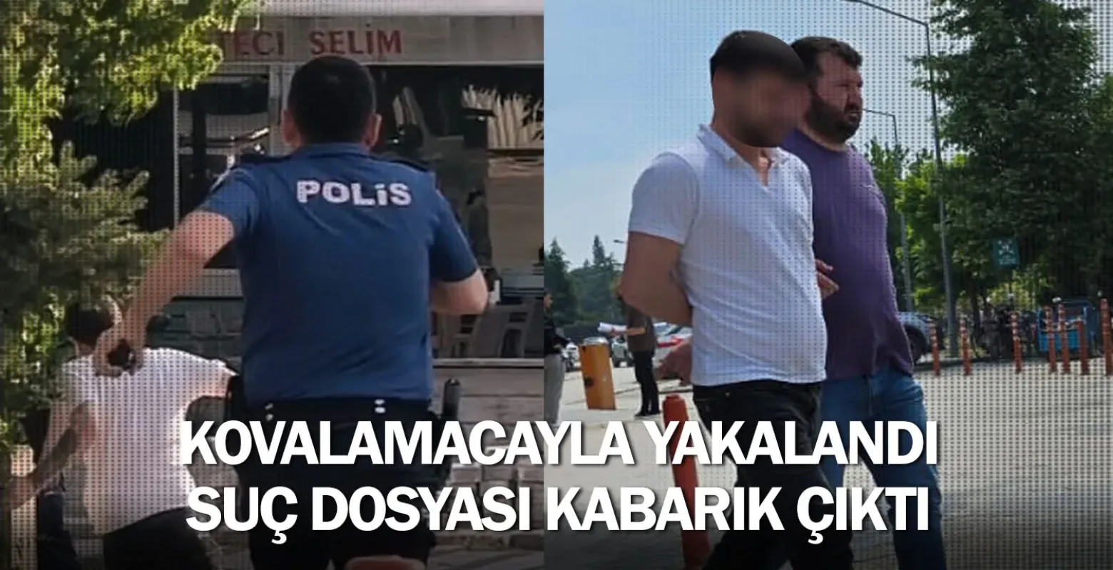 Kovalamacayla yakalandı, suç dosyası kabarık çıktı