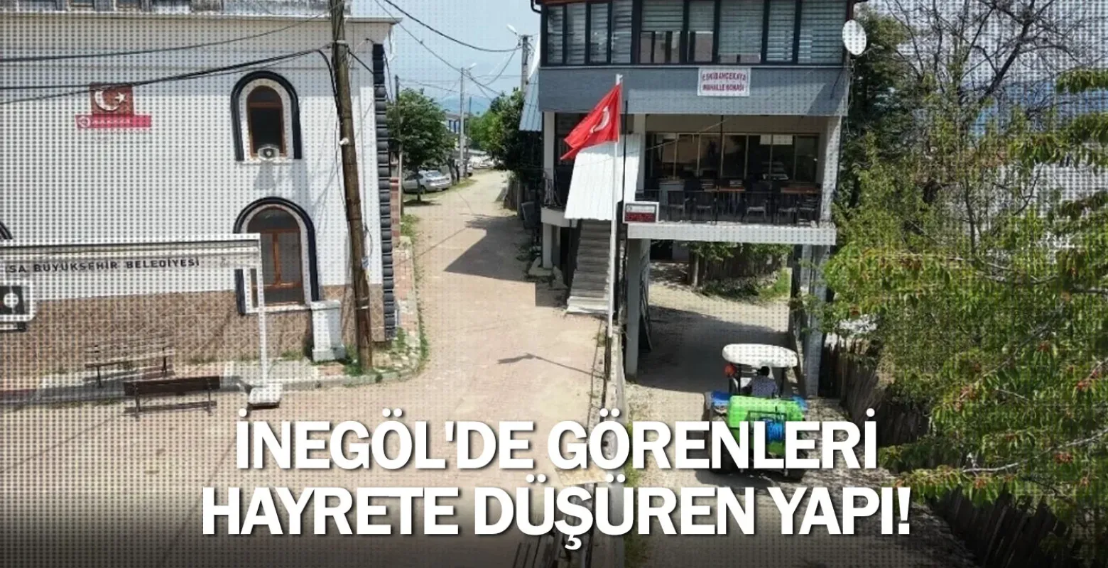 İnegöl'de görenleri hayrete düşüren yapı!