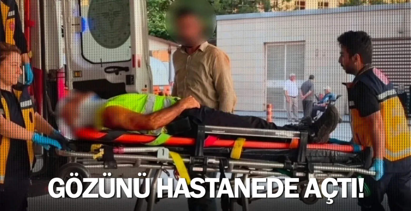 Gözünü hastanede açtı!