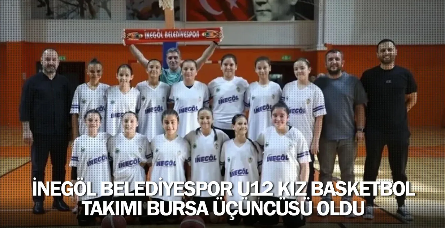 İnegöl Belediyespor U12 Kız Basketbol Takımı Bursa Üçüncüsü Oldu