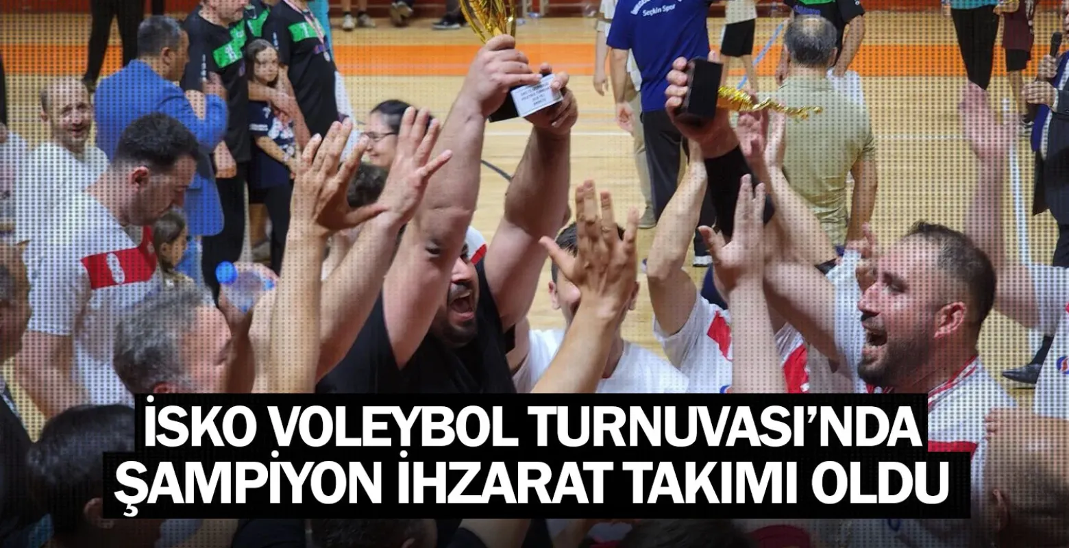​İSKO Voleybol Turnuvası’nda şampiyon İhzarat Takımı oldu
