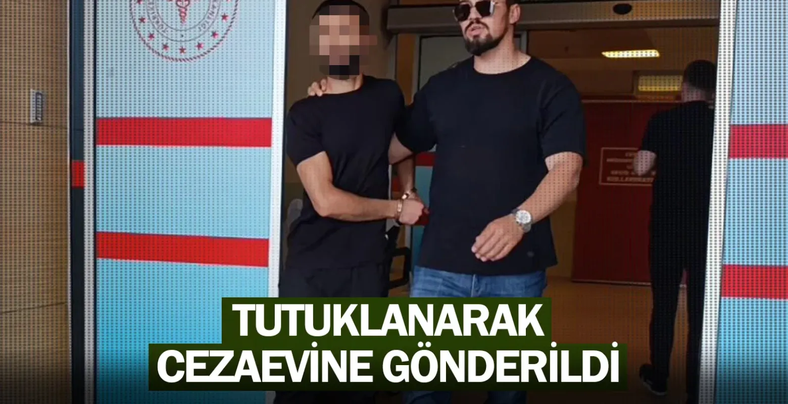 Tutuklanarak cezaevine gönderildi