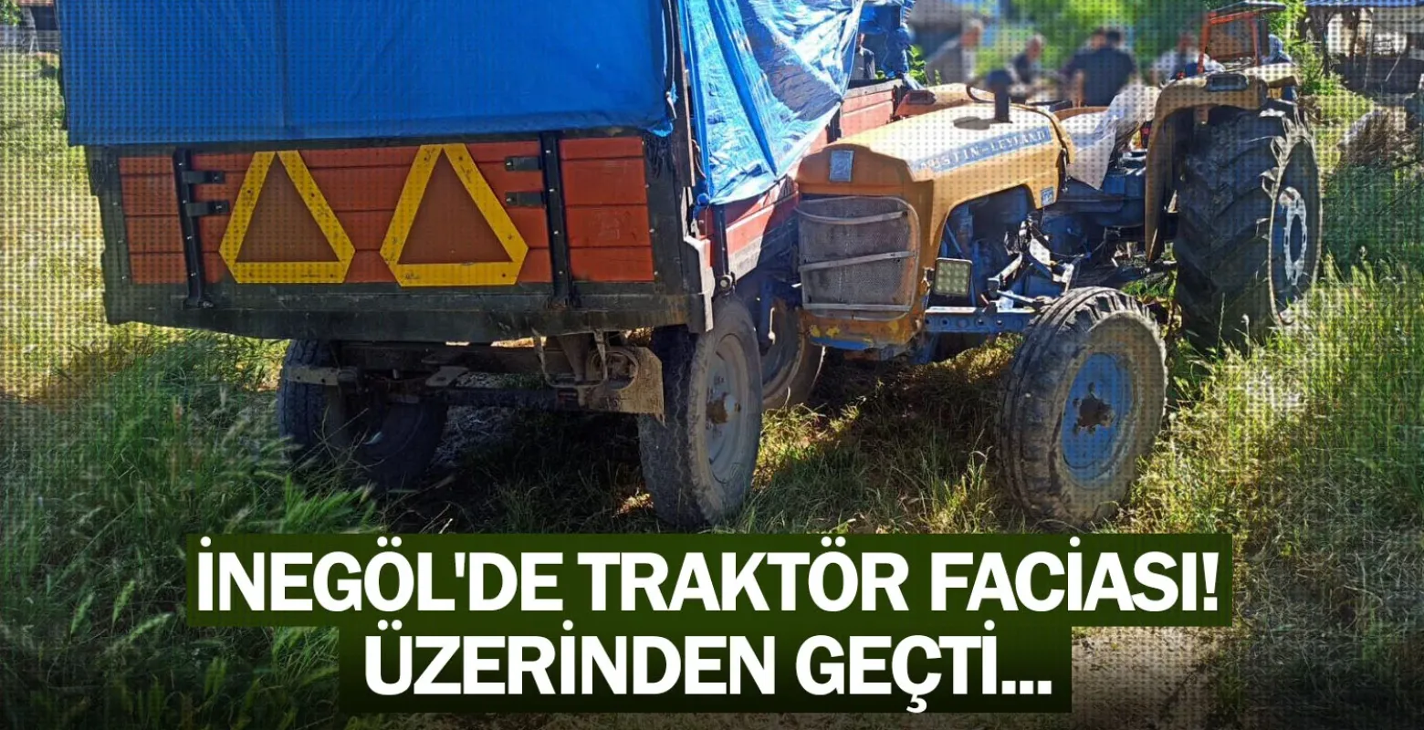 İnegöl'de traktör faciası! Üzerinden geçti...