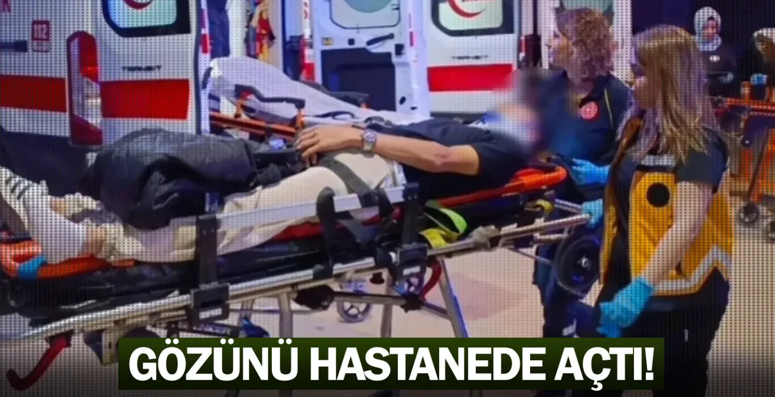 Gözünü hastanede açtı!