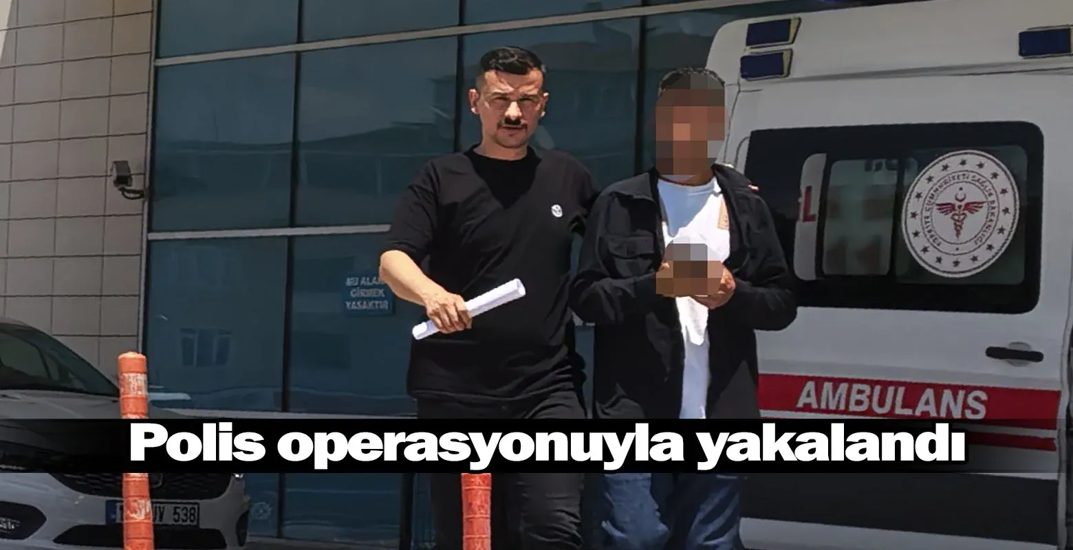 Polis operasyonuyla yakalandı