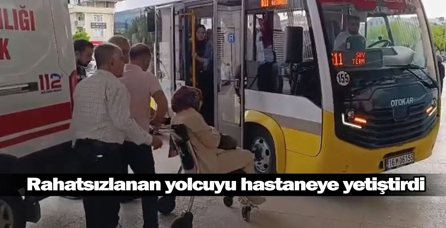 Otobüs şoförü, rahatsızlanan yolcusunu hastaneye yetiştirdi