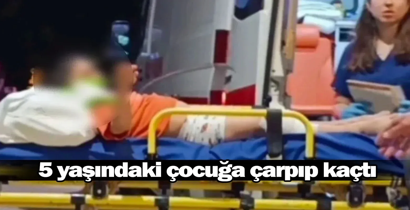 5 yaşındaki çocuğa çarpıp kaçtı