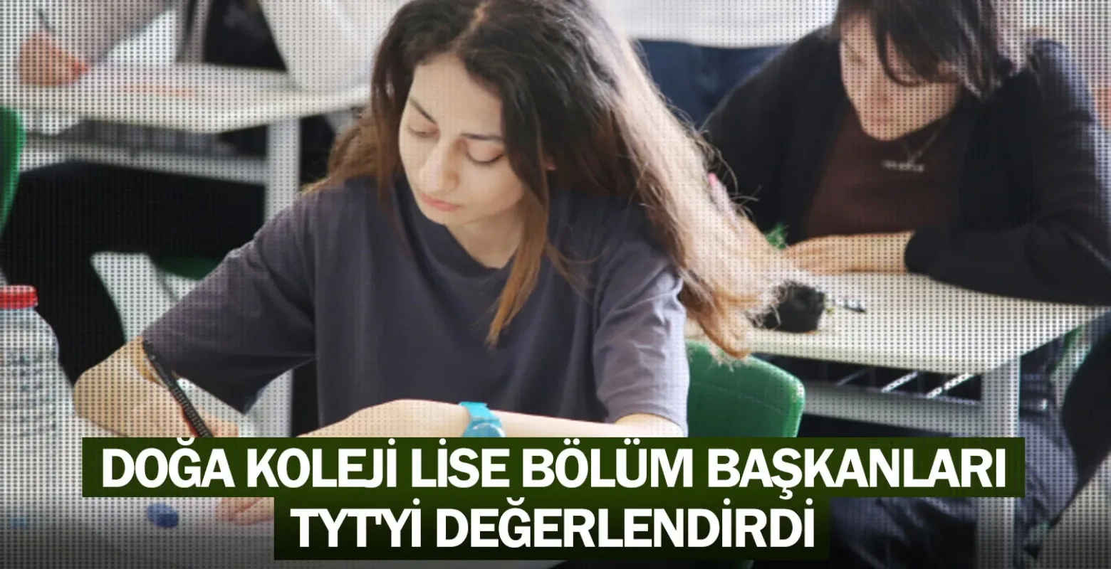 Doğa Koleji lise bölüm başkanları TYT'yi değerlendirdi