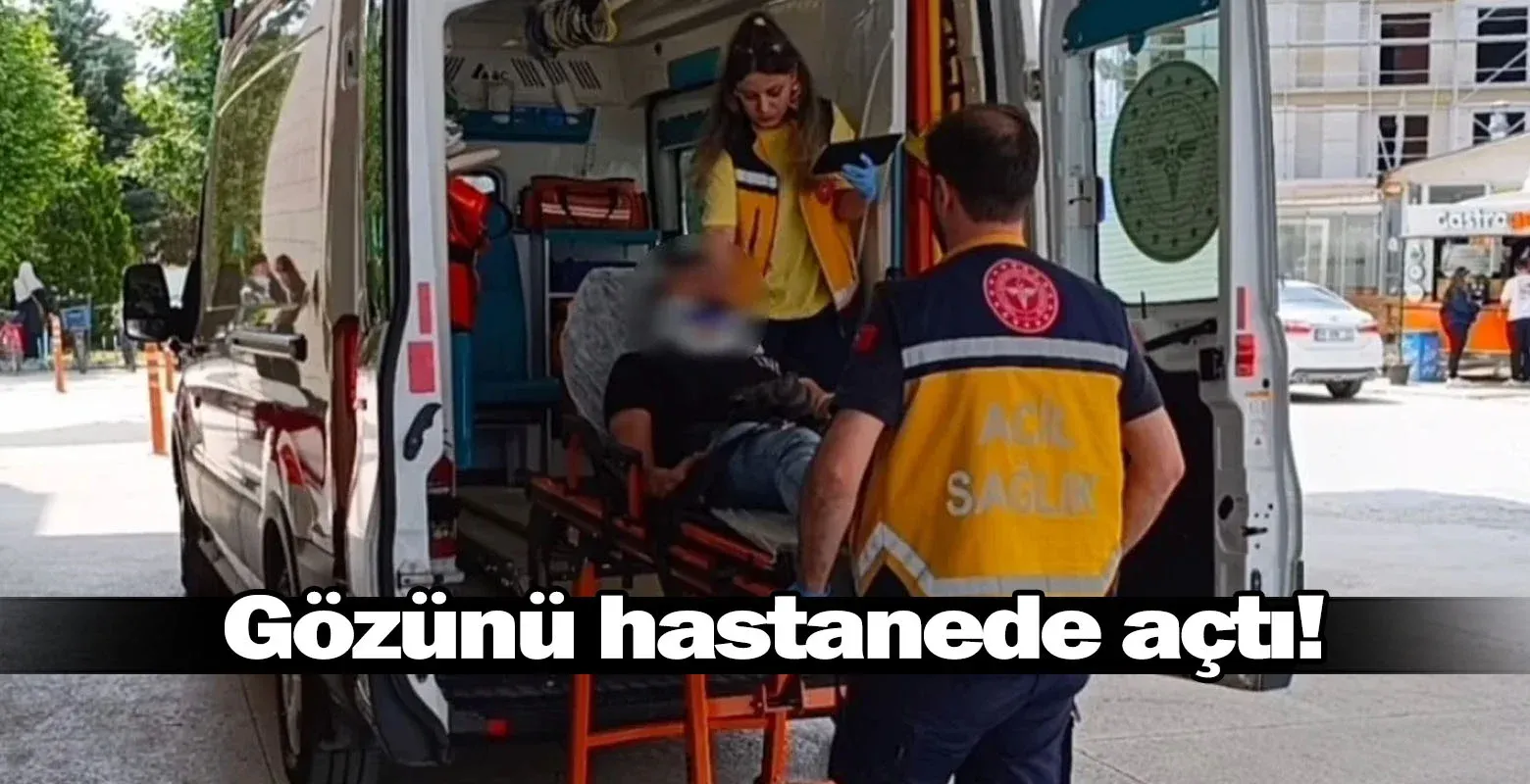 Gözünü hastanede açtı!