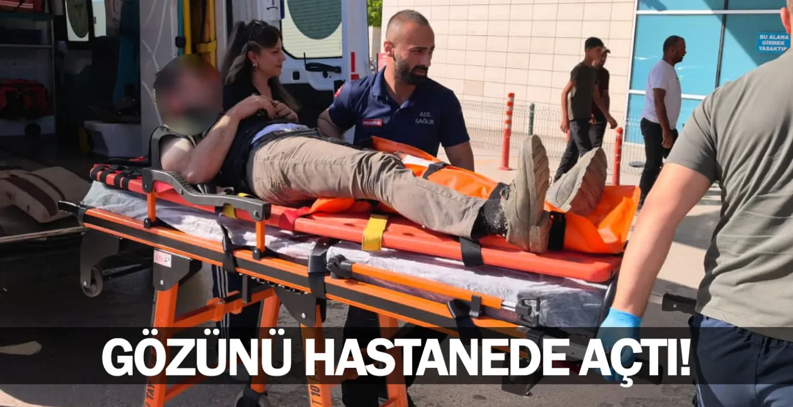 Gözünü hastanede açtı!