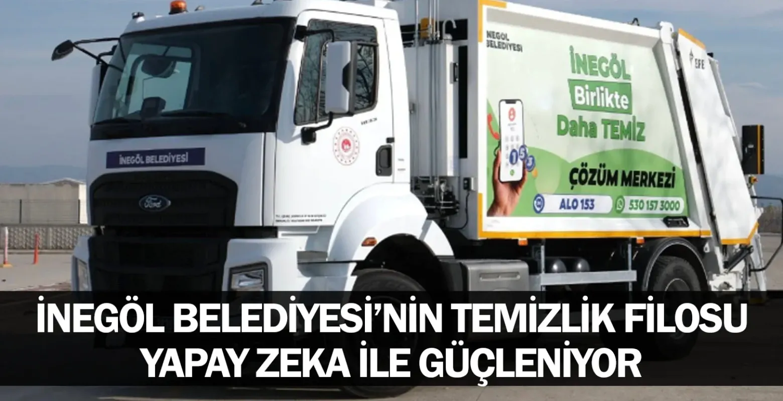 İnegöl Belediyesi’nin Temizlik Filosu Yapay Zeka İle Güçleniyor