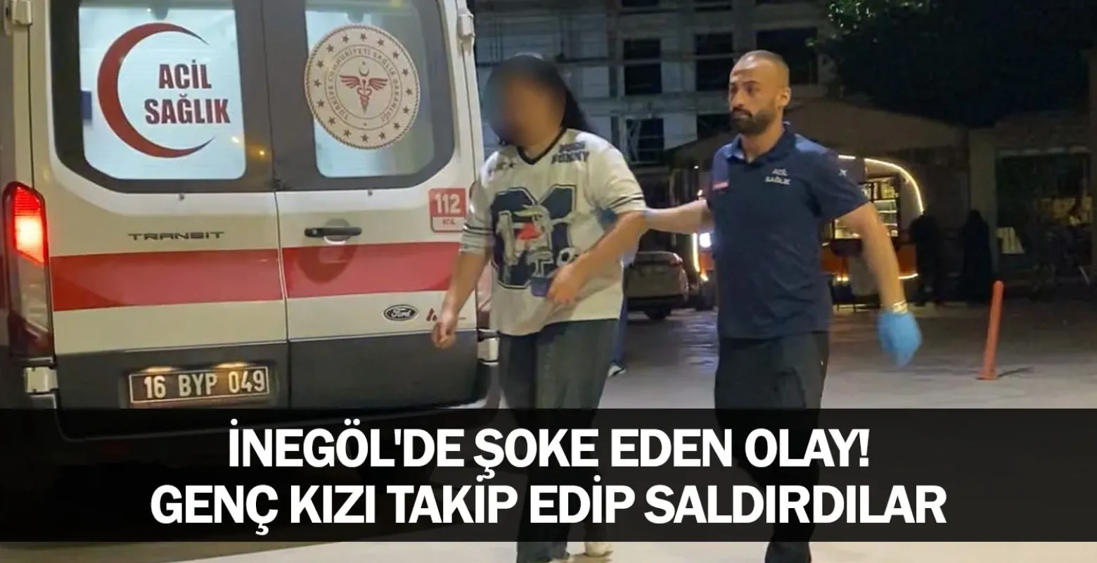 İnegöl'de Şoke Eden Olay! Genç Kızı Takip Edip Saldırdılar