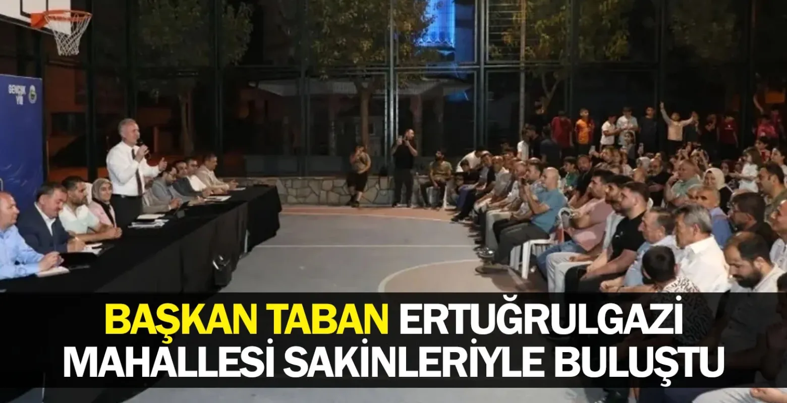 Başkan Taban Ertuğrulgazi Mahallesi Sakinleriyle Buluştu