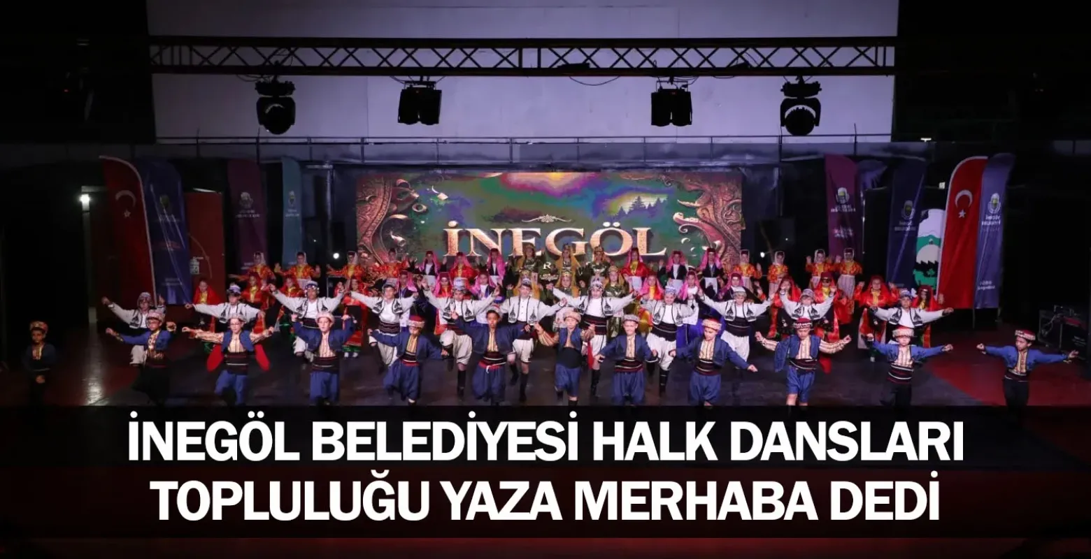 İnegöl Belediyesi Halk Dansları Topluluğu Yaza Merhaba Dedi