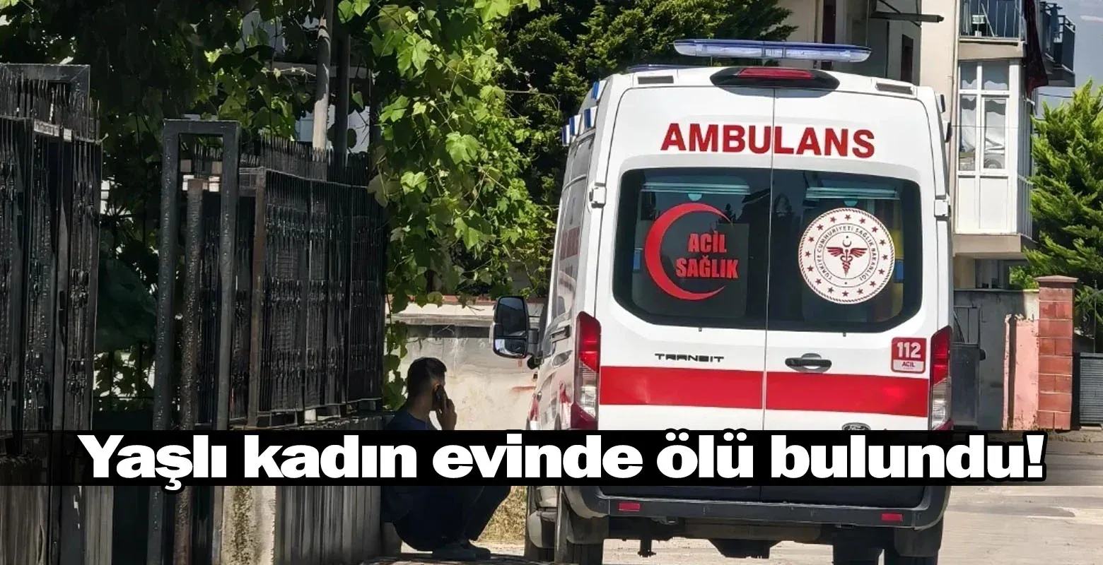 Yaşlı kadın evinde ölü bulundu!