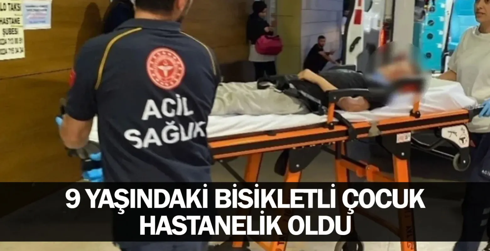 9 yaşındaki bisikletli çocuk hastanelik oldu