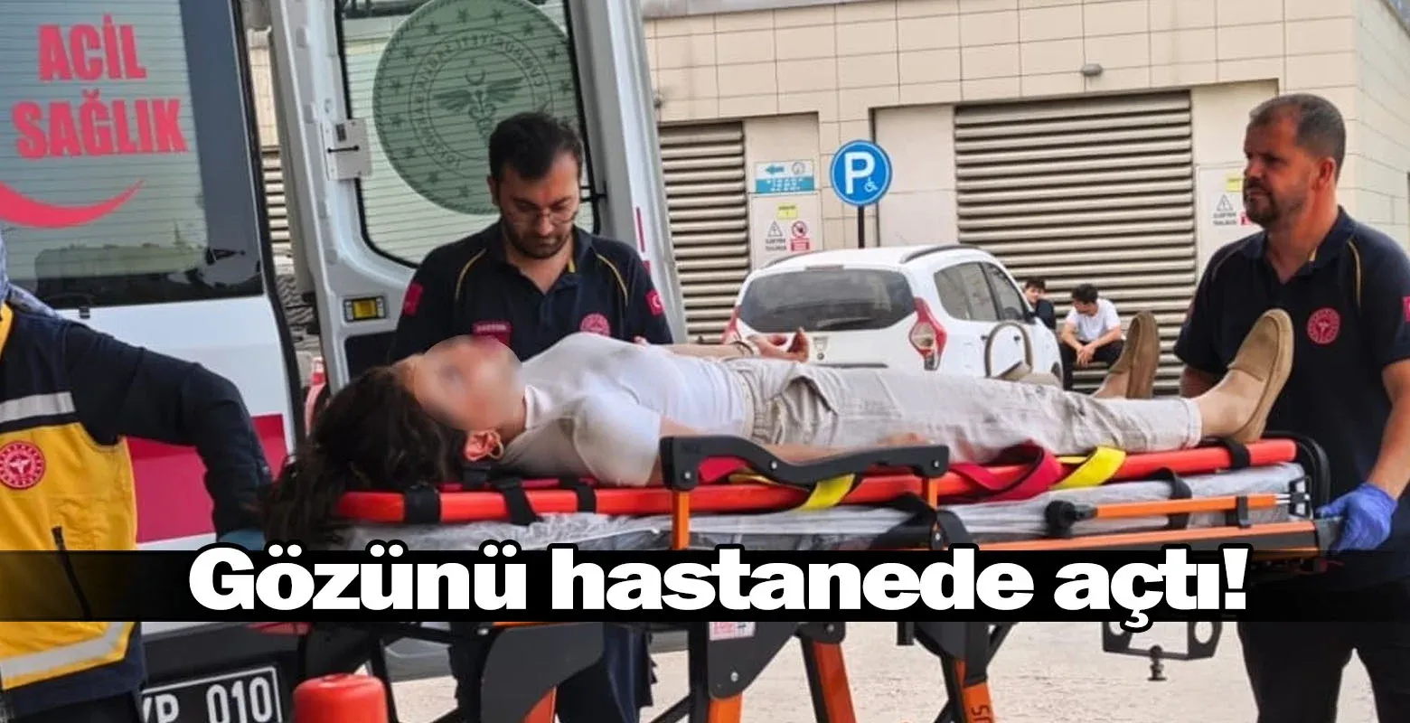 Gözünü hastanede açtı!