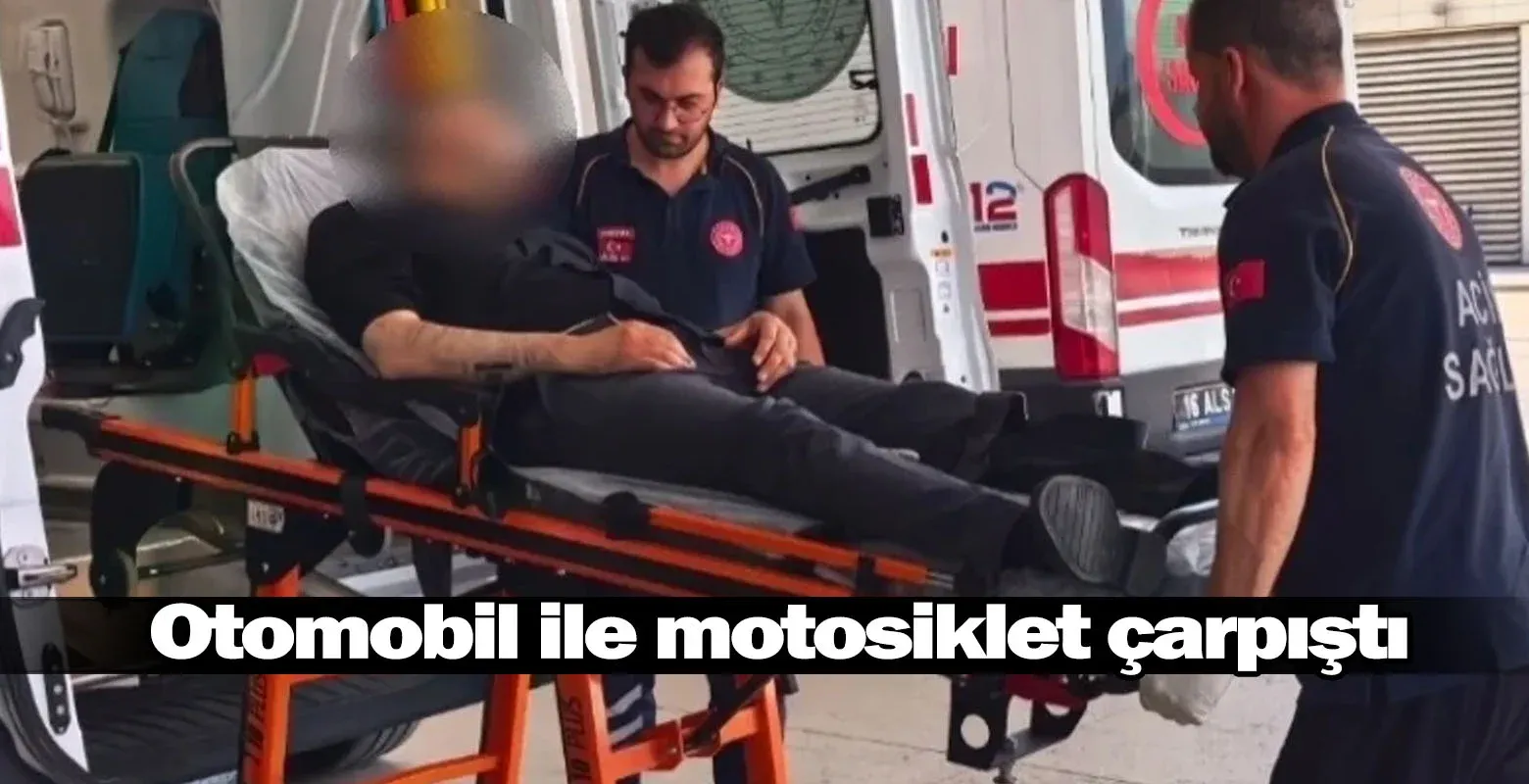 Otomobil ile motosiklet çarpıştı