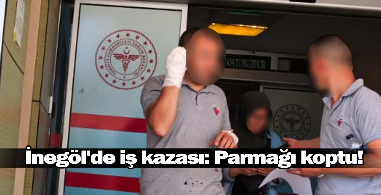 İnegöl'de iş kazası: Parmağı koptu!