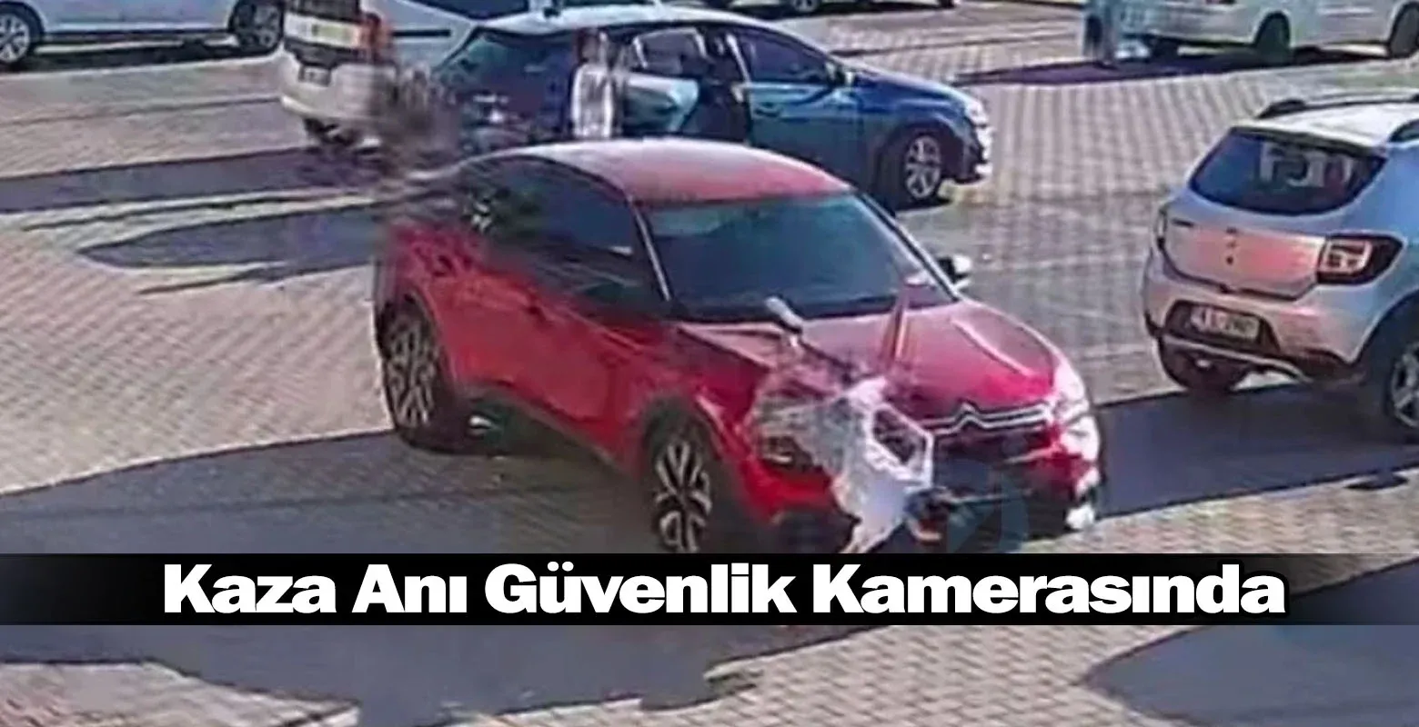 Kaza Anı Güvenlik Kamerasında