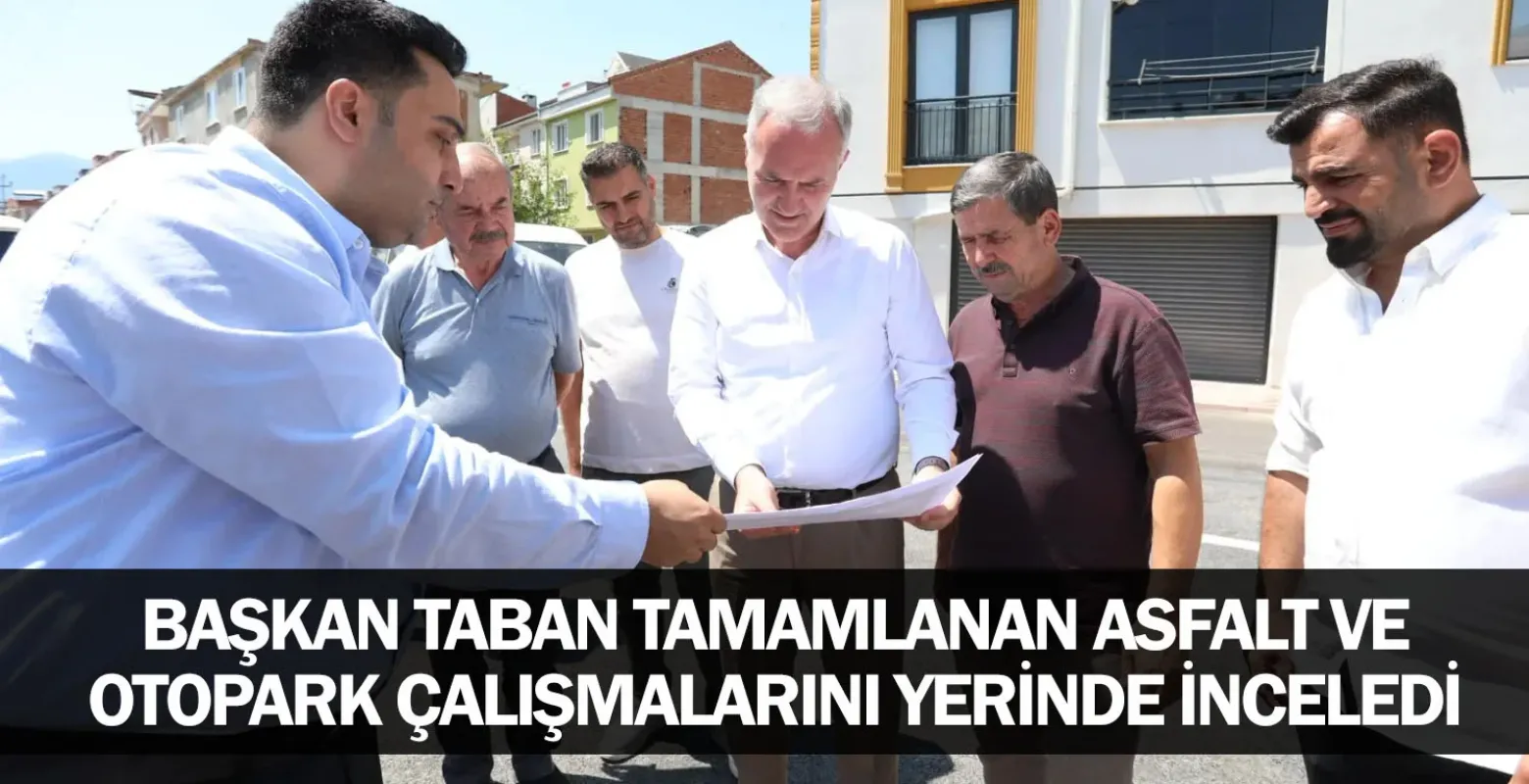 Başkan Taban Tamamlanan Asfalt Ve Otopark Çalışmalarını Yerinde İnceledi