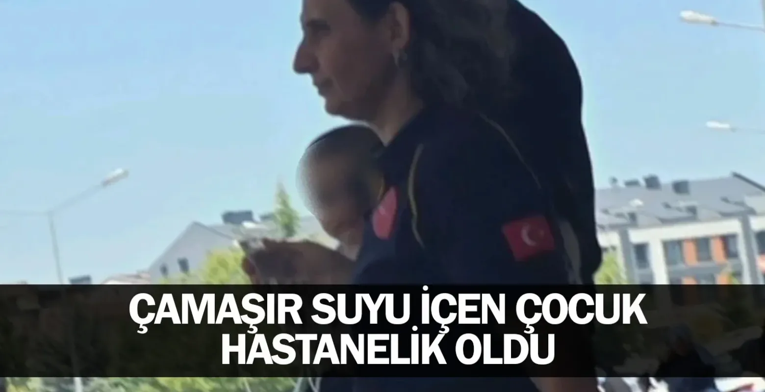 Çamaşır suyu içen çocuk hastanelik oldu