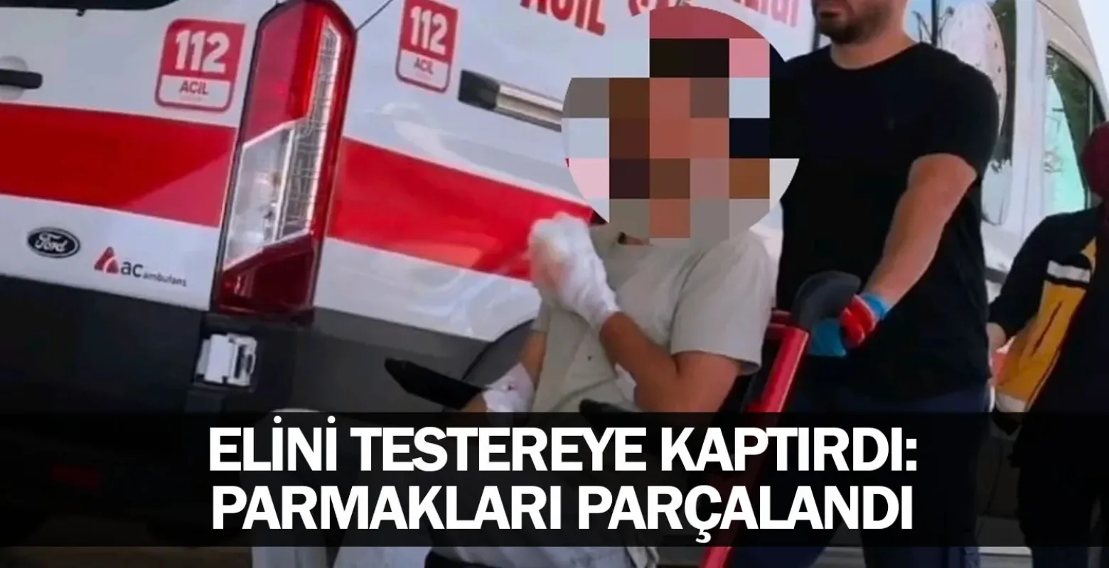 Elini testereye kaptırdı: Parmakları parçalandı