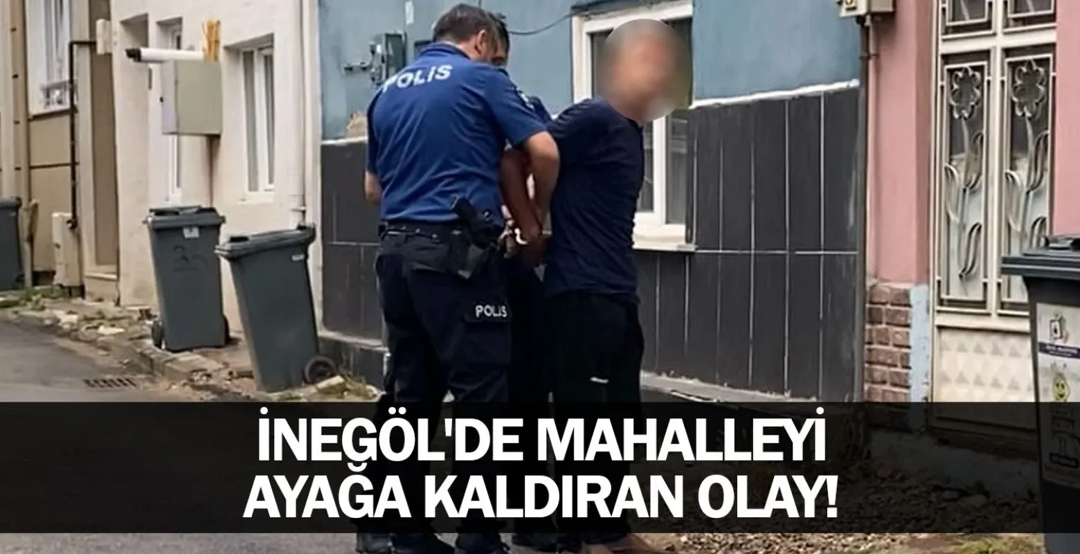 İnegöl'de mahalleyi ayağa kaldıran olay!