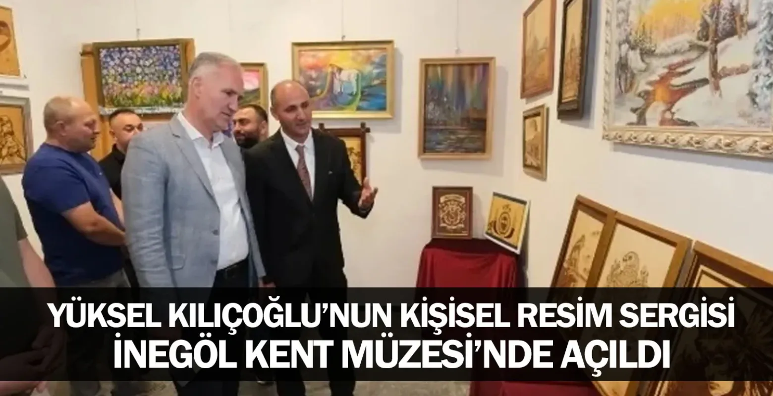 Yüksel Kılıçoğlu’nun Kişisel Resim Sergisi İnegöl Kent Müzesi’nde Açıldı