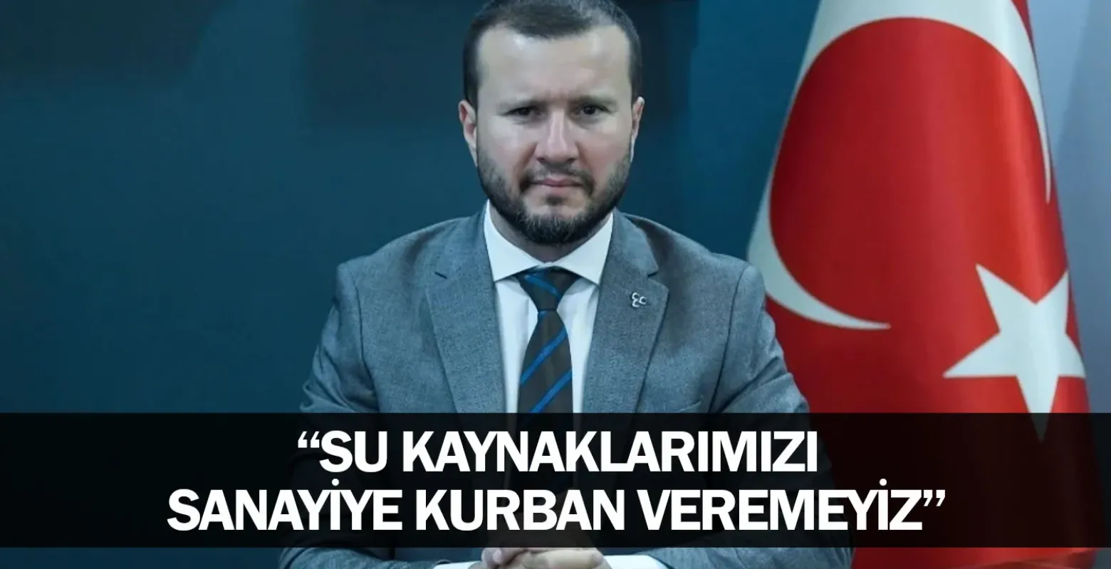 "Su Kaynaklarımızı Sanayiye Kurban Veremeyiz"